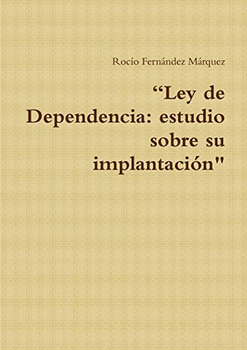 Ley De Dependencia: Estudio Sobre Su Implantacion 