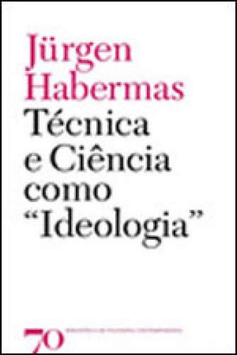 Tecnica E Ciencia Como Ideologia