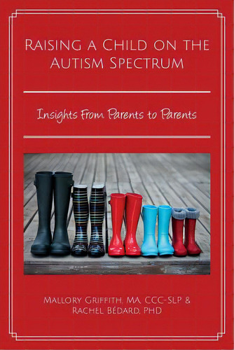 Raising A Child On The Autism Spectrum: Insights From Parents To Parents, De Bedard Ph. D., Rachel. Editorial Lightning Source Inc, Tapa Blanda En Inglés