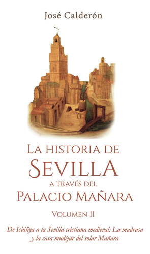 Libro La Historia De Sevilla A Travã©s Del Palacio Maã±ar...