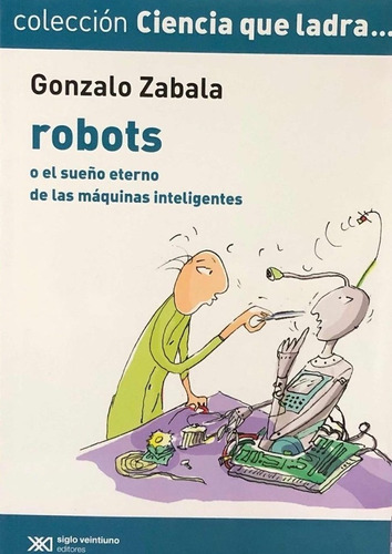 Robots, Gonzalo Zabala . Ed. Siglo Xxi