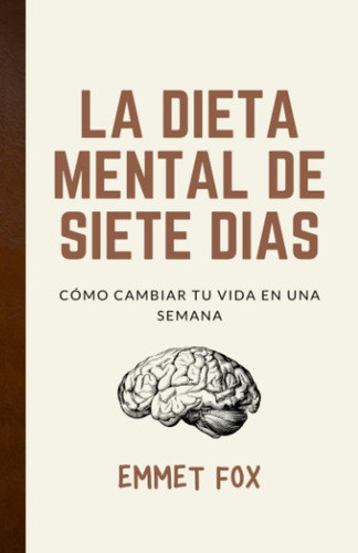 Libro: La Dieta Mental De Siete Días: Cómo Cambiar Tu Vida