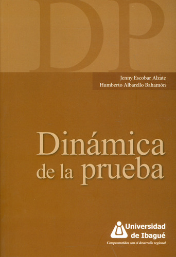 Dinámica De La Prueba, De Jenny Escobar Alzate, Humberto Albarello Bahamón. 9587540796, Vol. 1. Editorial Editorial Universidad De Ibagué, Tapa Blanda, Edición 2013 En Español, 2013