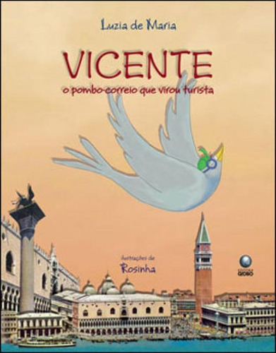 Vicente - O Pombo-correio Que Virou Turista, De Maria, Luzia De. Editora Globinho, Capa Mole, Edição 1ª Edição - 2010 Em Português