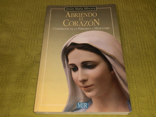 Abriendo El Corazón - Jesús María Silveyra - Mir