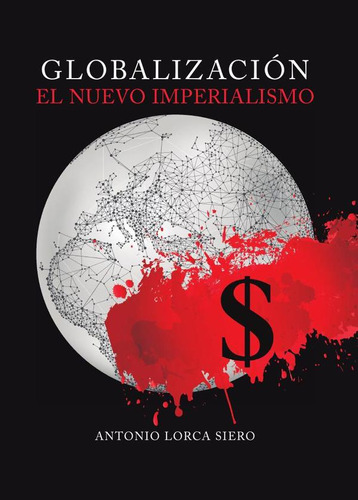 Globalización, El Nuevo Imperialismo, De Antonio Lorca Siero