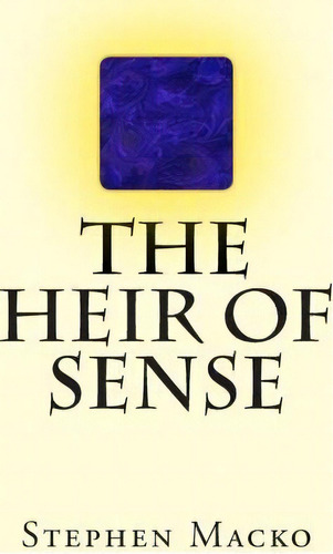 The Heir Of Sense, De Mr Stephen John Macko. Editorial Createspace Independent Publishing Platform, Tapa Blanda En Inglés