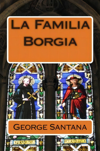 La Familia Borgia, De George S Santana. Editorial Createspace Independent Publishing Platform, Tapa Blanda En Español