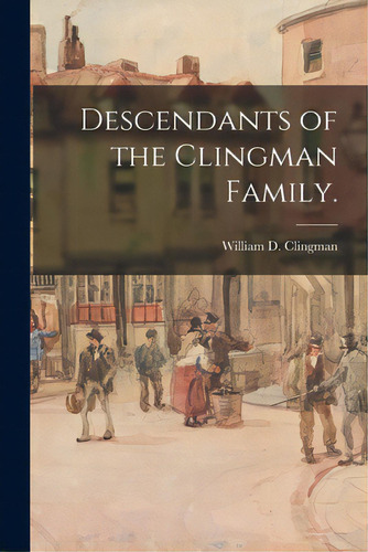 Descendants Of The Clingman Family., De Clingman, William D.. Editorial Hassell Street Pr, Tapa Blanda En Inglés