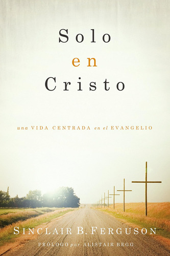 Libro: Solo En Cristo: Una Vida Centrada En El Evangelio (sp