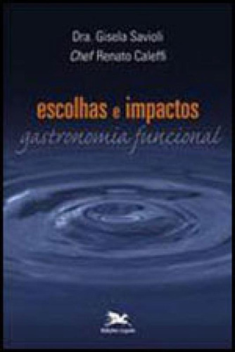 Escolhas E Impactos: Gastronomia Funcional, De Savioli, Gisela / Caleffi, Renato. Editora Loyola, Capa Mole, Edição 12ª Edição - 2011 Em Português