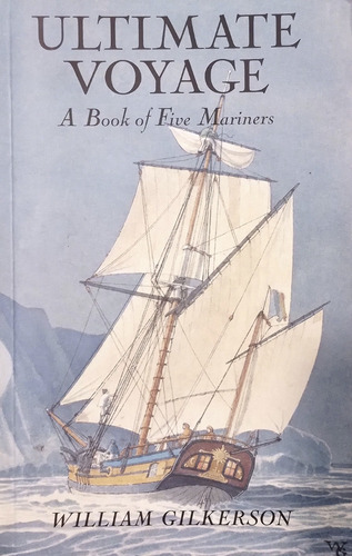 Ultimate Voyage - A Book Of Five Mariners - W. Gilkerson
