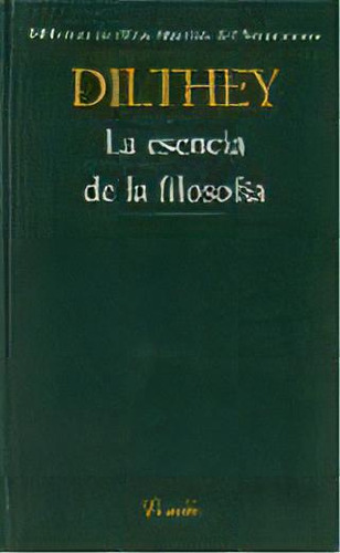 Esencia De La Filosofia, La -25-, De Dilthey, Wilhelm. Editorial Losada, Tapa Blanda En Español