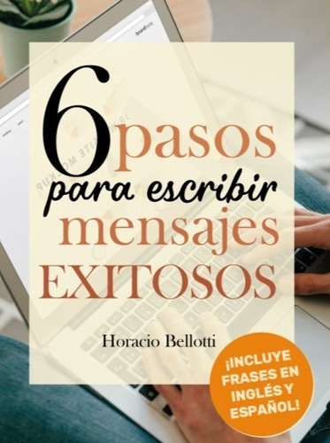 6 Pasos Para Escribir Mensajes Exitosos Ebook Bellotti H.