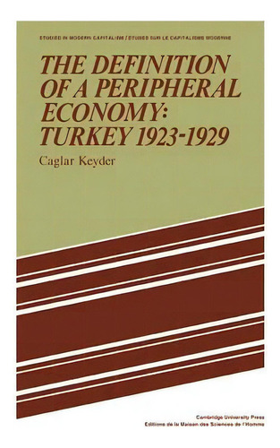 Studies In Modern Capitalism: The Definition Of A Peripheral Economy: Turkey 1923-1929, De Caglar Keyder. Editorial Cambridge University Press, Tapa Blanda En Inglés