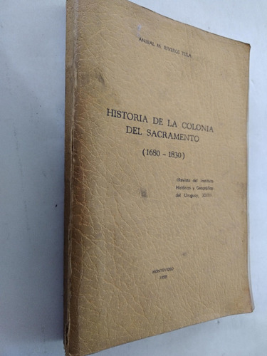 Historia De La Colonia Del Sacramento - Riveros Tula 1959