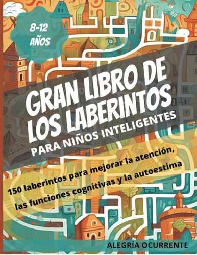 Gran Libro De Los Laberintos: Para Niños Inteligentes. 8-...