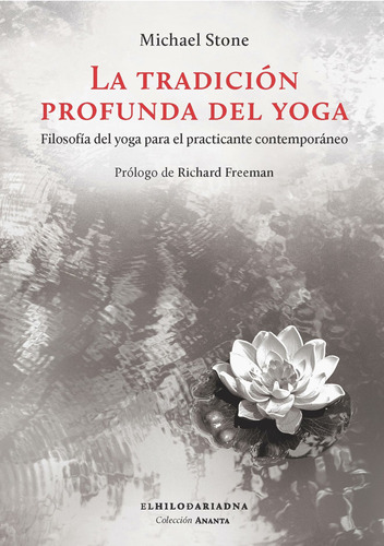 La tradición profunda del yoga: Filosofía del yoga para el practicante contemporáneo, de Stone, Michael. Serie Ananta Editorial El Hilo de Ariadna, tapa blanda en español, 2021