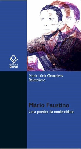 Mário Faustino: Uma poética da modernidade, de Balestriero, Maria Lúcia Gonçalves. Fundação Editora da Unesp, capa mole em português, 2012