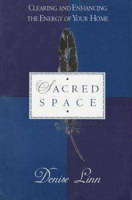 Sacred Space : Clearing And Enhancing The Energy Of Your ...