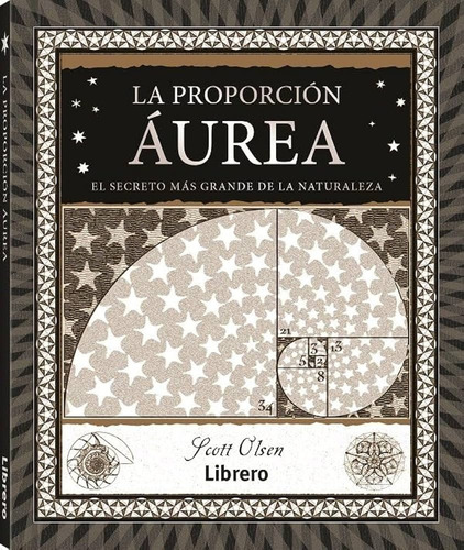 Proporcion Aurea, La: El Secreto Más Grande De La Naturaleza, De Scott Olsen. Editorial Librero, Tapa Blanda, Edición 1 En Español, 2023