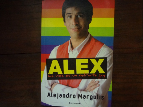 Alex La Vida De Un Militante Gay De Alejandro Margulis