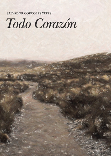 Todo Corazón, De Córcoles Yepes , Salvador.., Vol. 1.0. Editorial Punto Rojo Libros S.l., Tapa Blanda, Edición 1.0 En Español, 2032