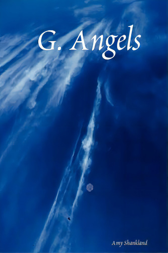 G. Angels, De Shankland, Amy. Editorial Published By You Lulu Inc, Tapa Blanda En Inglés