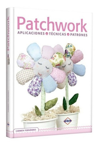 Libro Patchwork Aplicaciones, Técnicas Y Patrones