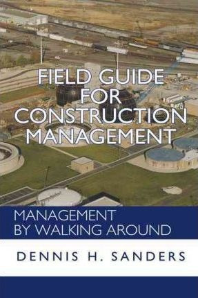 Field Guide For Construction Management - Dennis Sanders ...