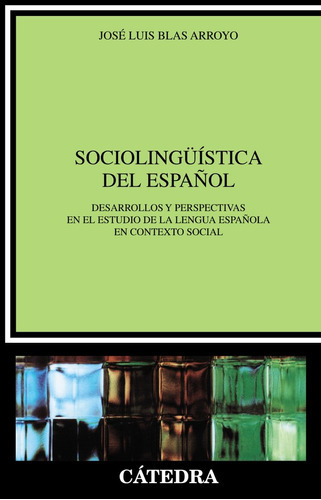 Sociolinguãâstica Del Espaãâ±ol, De Blas Arroyo, José Luis. Editorial Ediciones Cátedra, Tapa Blanda En Español