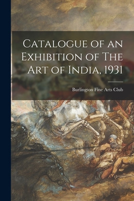 Libro Catalogue Of An Exhibition Of The Art Of India, 193...