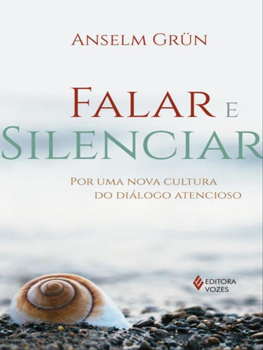 Falar E Silenciar: Por Uma Nova Cultura Do Diálogo Atencioso, De Grün, Anselm. Editora Vozes, Capa Mole, Edição 1ª Edição - 2017 Em Português