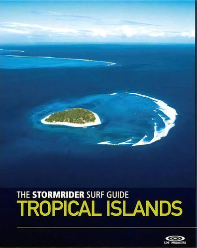 The Stormrider Surf Guide Tropical Islands, De Bruce Sutherland. Editorial Low Pressure Publishing Ltd, Tapa Blanda En Inglés