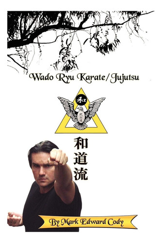 Wado Ryu, De Cody, Mark Edward. Editorial Authorhouse, Tapa Blanda En Inglés