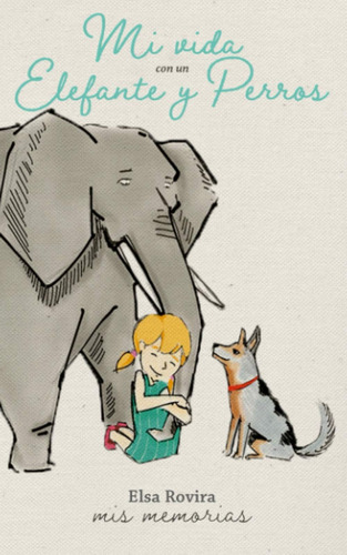 Libro: Mi Vida Con Un Elefante Y Perros: Mis Memorias