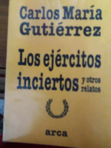 Los Ejercitos Inciertos    Carlos Ma. Gutierrez