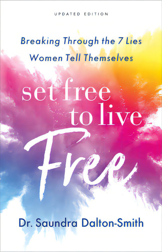 Set Free To Live Free: Breaking Through The 7 Lies Women Tell Themselves, De Dalton-smith, Saundra., Vol. 1. Editorial Revel Fleming H, Tapa Dura, Edición Updated Edition En Inglés