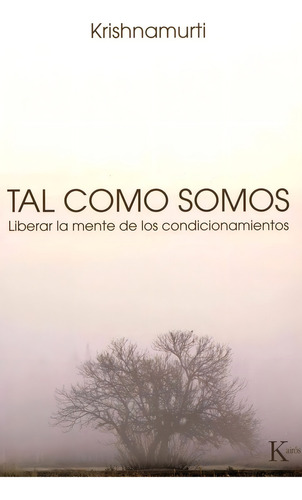 Tal como somos: Liberar la mente de los condicionamientos, de Krishnamurti, J.. Editorial Editorial Kairos, tapa blanda en español, 2015