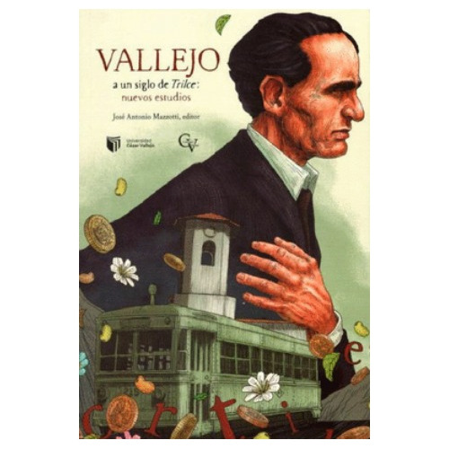 Cesar Vallejo A Un Siglo De Trilce - Jose Antonio Mazzotti
