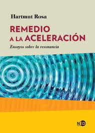 Remedio A La Aceleracion - Hartmut Rosa