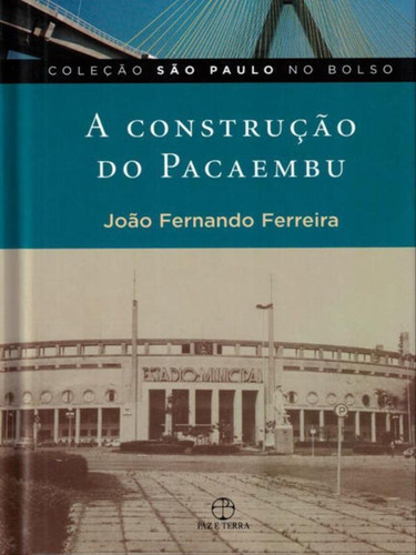 A Construção Do Pacaembu, De Ferreira, João Fernando. Editora Paz E Terra, Capa Mole Em Português