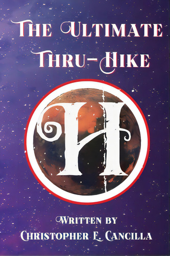 The Ultimate Thru-hike, De Cancilla, Christopher E.. Editorial Lightning Source Inc, Tapa Blanda En Inglés