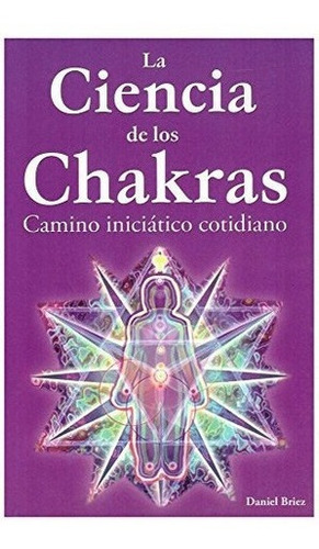 La Ciencia De Los Chakras/ The Science Of The...