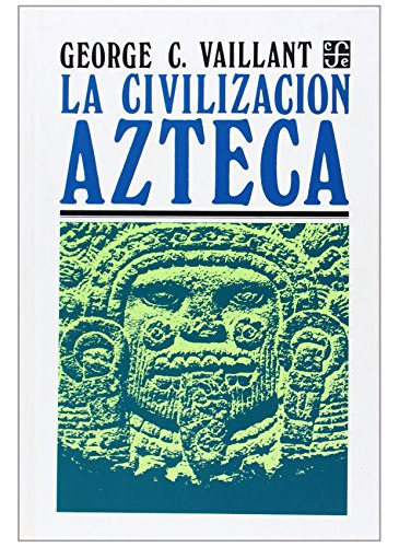 La Civilizacion Azteca - Origen Grandeza Y Decadencia -sin C