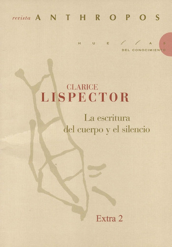 Clarice Lispector  La Escritura Del Cuerpo Y El Silencio, De Vários Autores. Editorial Anthropos, Tapa Blanda, Edición 1 En Español