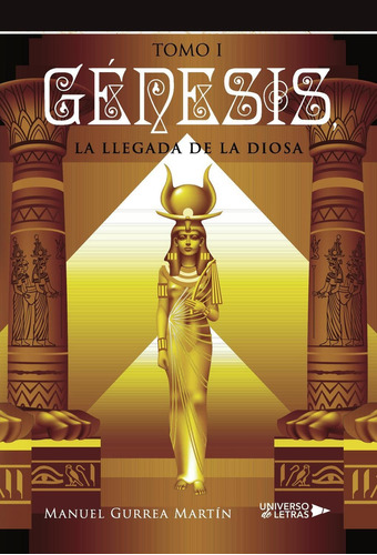 Génesis, La Llegada De La Diosa I, De Gurrea Martín , Manuel.., Vol. 1.0. Editorial Universo De Letras, Tapa Blanda, Edición 1.0 En Español, 2018