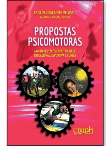 Propostas Psicomotoras  Atividades Em Psicomotricidade Educacional, Esportiva E Clínica, De Organizadora: Cacilda Gonçalves Velasco. Editora Wak Editora, Capa Mole, Edição 1 Em Português, 2022