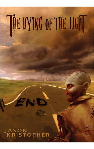 The Dying Of The Light, De Jason Kristopher. Editorial Grey Gecko Press, Tapa Dura En Inglés