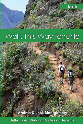 Walk This Way Tenerife: Self-guided Walking Routes On Tenerife, De Jack Montgomery., Vol. 1. Editorial Createspace Independent Publishing Platform, Tapa Blanda En Inglés
